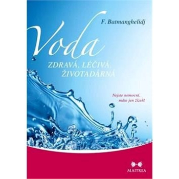 Voda zdravá, léčivá, životadárná: Nejste nemocní, máte...
